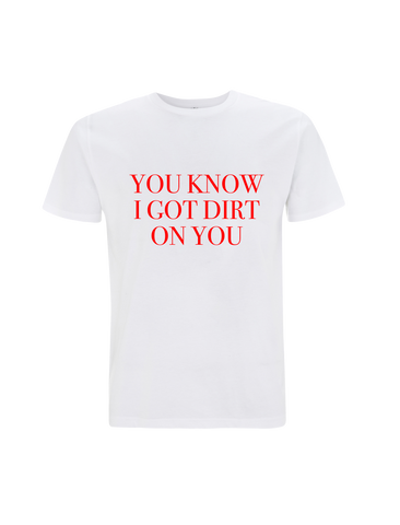 DIRT ON YOU WHITE T-SHIRT